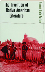 THE INVENTION OF NATIVE AMERICAN LITERATURE