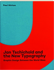JAN TSCHICHOLD AND THE NEW TYPOGRAPHY: Graphic Design Between the World Wars
