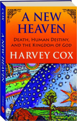 A NEW HEAVEN: Death, Human Destiny, and the Kingdom of God