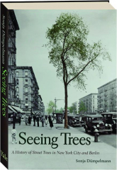 SEEING TREES: A History of Street Trees in New York City and Berlin