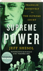 SUPREME POWER: Franklin Roosevelt vs. the Supreme Court