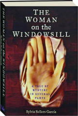 THE WOMAN ON THE WINDOWSILL: A Tale of Mystery in Several Parts