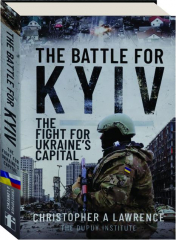 THE BATTLE FOR KYIV: The Fight for Ukraine's Capital