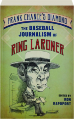 FRANK CHANCE'S DIAMOND: The Baseball Journalism of Ring Lardner