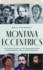 MONTANA ECCENTRICS: A Collection of Extraordinary Montanans, Past and Present