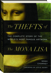 THE THEFTS OF THE MONA LISA: The Complete Story of the World's Most Famous Artwork