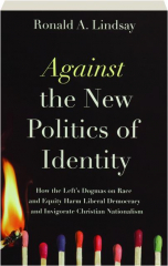 AGAINST THE NEW POLITICS OF IDENTITY