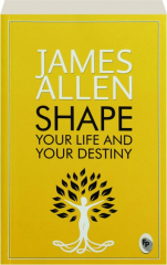 SHAPE YOUR LIFE AND YOUR DESTINY