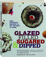 GLAZED, FILLED, SUGARED & DIPPED: Easy Doughnut Recipes to Fry or Bake at Home