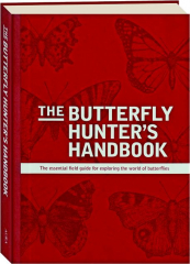 THE BUTTERFLY HUNTER'S HANDBOOK: The Essential Field Guide for Exploring the World of Butterflies
