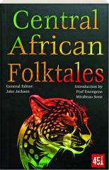 CENTRAL AFRICAN FOLKTALES: The World's Greatest Myths and Legends