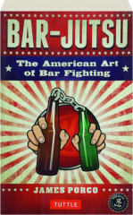 BAR-JUTSU: The American Art of Bar Fighting