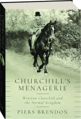 CHURCHILL'S MENAGERIE: Winston Churchill and the Animal Kingdom