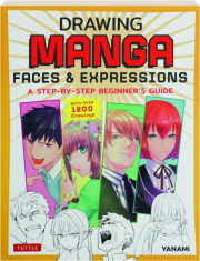 DRAWING MANGA FACES & EXPRESSIONS: A Step-by-Step Beginner's Guide