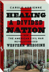 HEALING A DIVIDED NATION: How the American Civil War Revolutionized Western Medicine