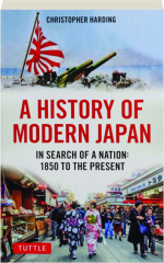 A HISTORY OF MODERN JAPAN: In Search of a Nation--1850 to the Present