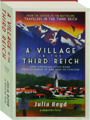 A VILLAGE IN THE THIRD REICH: How Ordinary Lives Were Transformed by the Rise of Fascism