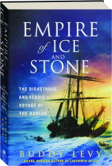 EMPIRE OF ICE AND STONE: The Disastrous and Heroic Voyage of the Karluk