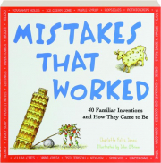 MISTAKES THAT WORKED: 40 Familiar Inventions and How They Came to Be