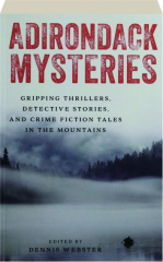 ADIRONDACK MYSTERIES: Gripping Thrillers, Detective Stories, and Crime Fiction Tales in the Mountains