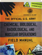 THE OFFICIAL U.S. ARMY CHEMICAL, BIOLOGICAL, RADIOLOGICAL, AND NUCLEAR OPERATIONS FIELD MANUAL