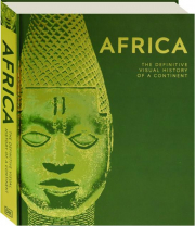 AFRICA: The Definitive Visual History of a Continent