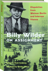 BILLY WILDER ON ASSIGNMENT: Dispatches from Weimar Berlin and Interwar Vienna