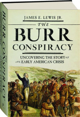 THE BURR CONSPIRACY: Uncovering the Story of an Early American Crisis