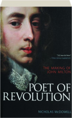 POET OF REVOLUTION: The Making of John Milton