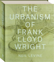 THE URBANISM OF FRANK LLOYD WRIGHT