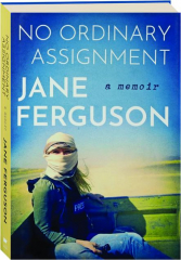 NO ORDINARY ASSIGNMENT: A Memoir