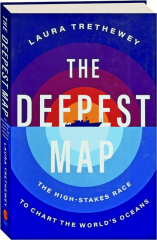 THE DEEPEST MAP: The High-Stakes Race to Chart the World's Oceans