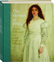 THE WOMAN IN WHITE: Joanna Hiffernan and James McNeill Whistler
