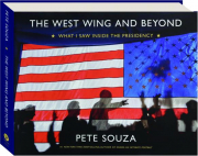 THE WEST WING AND BEYOND: What I Saw Inside the Presidency