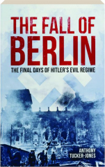 THE FALL OF BERLIN: The Final Days of Hitler's Evil Regime