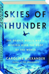 SKIES OF THUNDER: The Deadly World War II Mission over the Roof of the World