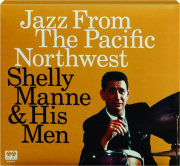 SHELLY MANE & HIS MEN: Jazz from the Pacific Northwest