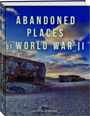 ABANDONED PLACES OF WORLD WAR II