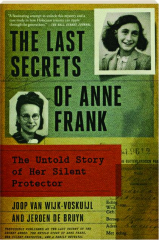 THE LAST SECRETS OF ANNE FRANK: The Untold Story of Her Silent Protector