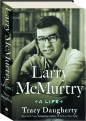 LARRY MCMURTRY: A Life