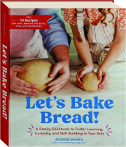LET'S BAKE BREAD! A Family Cookbook to Foster Learning, Curiosity, and Skill Building in Your Kids