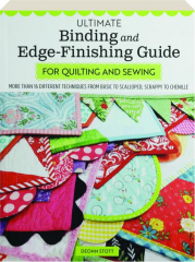 ULTIMATE BINDING AND EDGE-FINISHING GUIDE FOR QUILTING AND SEWING