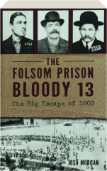 THE FOLSOM PRISON BLOODY 13: The Big Escape of 1903