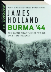 BURMA '44: The Battle That Turned World War II in the East