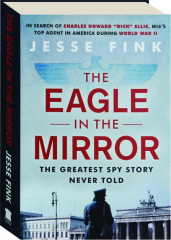 THE EAGLE IN THE MIRROR: The Greatest Spy Story Never Told