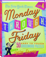 <I>THE NEW YORK TIMES</I> MONDAY THROUGH FRIDAY EASY TO TOUGH CROSSWORD PUZZLES, VOLUME 4