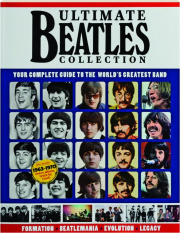 ULTIMATE BEATLES COLLECTION: Your Complete Guide to the World's Greatest Band
