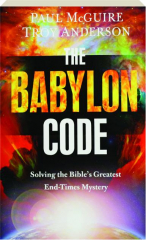 THE BABYLON CODE: Solving the Bible's Greatest End-Times Mystery
