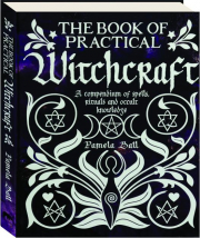 THE BOOK OF PRACTICAL WITCHCRAFT: A Compendium of Spells, Rituals and Occult Knowledge