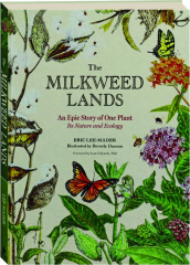 THE MILKWEED LANDS: An Epic Story of One Plant--It's Nature and Ecology